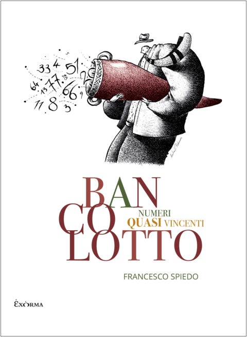 Bancolotto. Numeri quasi vincenti, Francesco Spiedo, Exorma Edizioni, 2026